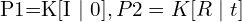 $P1=K[I \mid 0] , P2=K[R\mid t] $